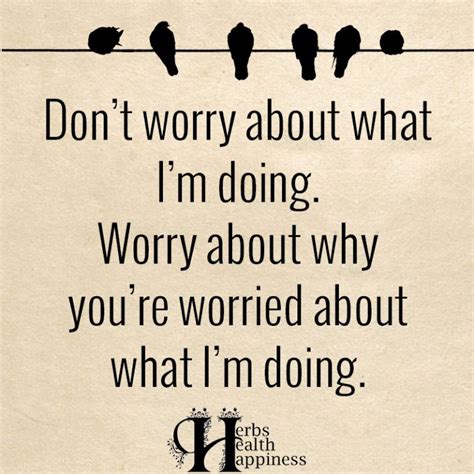 Don’t Worry About What I’m Doing | Funny quotes, Happy quotes, Quotable quotes
