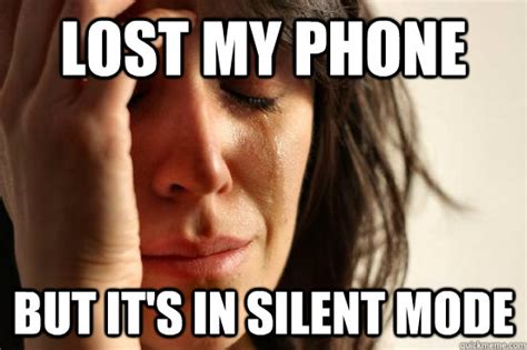 Lost my phone but it's in silent mode - First World Problems - quickmeme