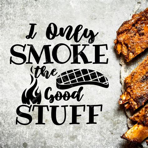 I Only Smoke the Good Stuff SVG Cut File Funny BBQ Quote Svg - Etsy