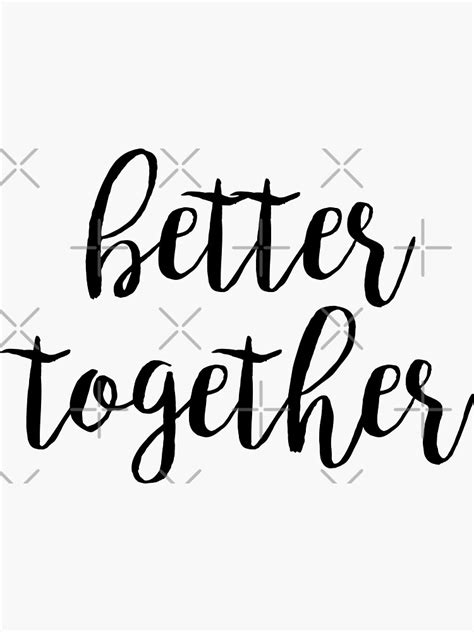 "better together" Sticker by MadEDesigns | Redbubble