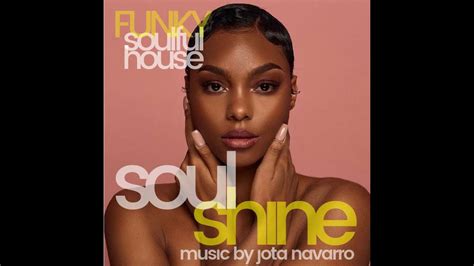 SOULFUL HOUSE SELECTION // SOULSHINE VOL 4 Compiled & Mixed by Jota Navarro - YouTube