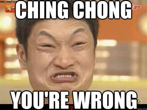 Ching Chong Youre Wrong memes | quickmeme