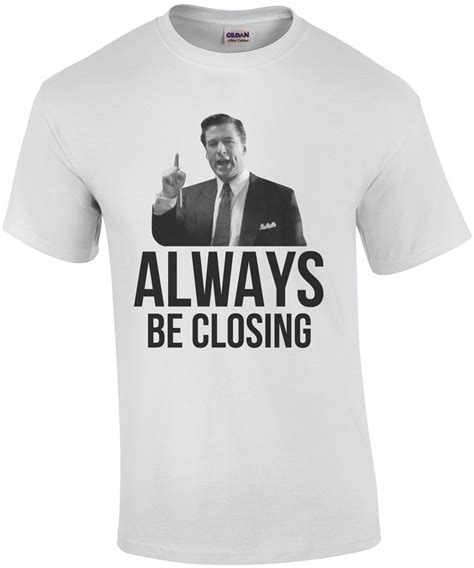 Always be closing - Glengarry Glen Ross - 90's T-Shirt