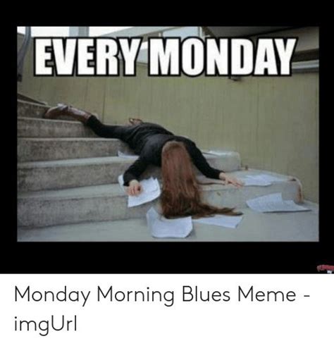 Monday Morning Blues Meme | Funny monday memes, Monday humor quotes ...