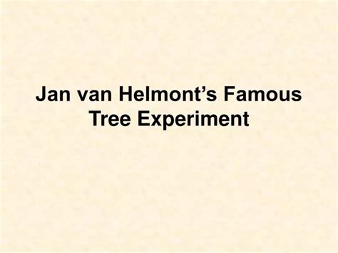 PPT - Jan van Helmont’s Famous Tree Experiment PowerPoint Presentation ...