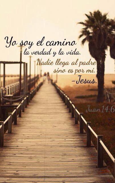 Juan 14:6 Jesús le dijo: Yo soy el camino, y la verdad, y la vida ...