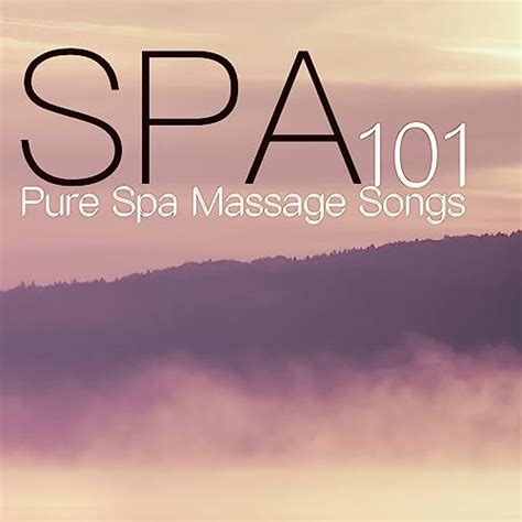 Play 101 Spa - Pure Spa Massage Songs for Healing Meditation, Deep ...