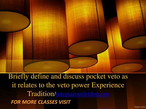 PPT - Briefly define and discuss pocket veto as it relates to the veto power Experience ...