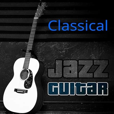 Classical Jazz Guitar - The Best Acoustic Songs, Soft Guitar Music, Simply Special Jazz ...