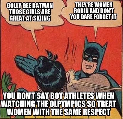 Meme Creator - Funny Golly gee batman those girls are great at skiing they're women robin and ...