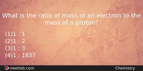 What is the ratio of mass of an electron to the mass of a proton? - NEETLab