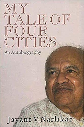 My Tale of Four Cities: An Autobiography by Jayant V. Narlikar | Goodreads