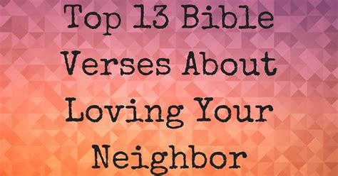 Top 13 Bible Verses About Loving Your Neighbor | ChristianQuotes.info