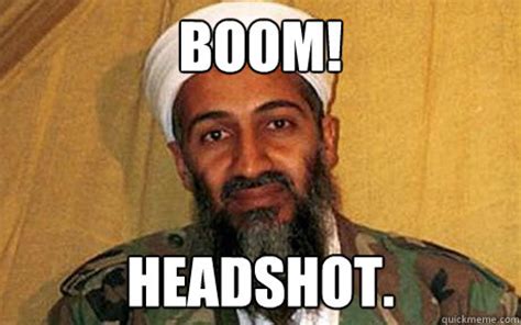 BOOM! HEADSHOT. - Osama - quickmeme