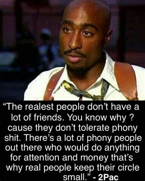 s “The realest people don’t have a lot of friends. You know why ? cause they don’t tolerate ...