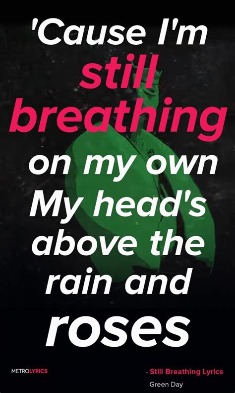 Green Day - Still Breathing Lyrics and Quotes 'Cause I'm still breathing 'Cause I'm still ...