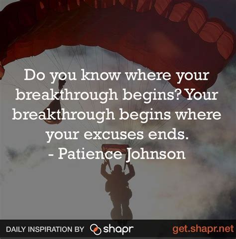 "Do you know where your breakthrough begins? Your breakthrough begins where your excuses ends ...