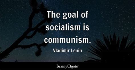 The goal of socialism is Communism - Vladimir Lenin | CreateDebate