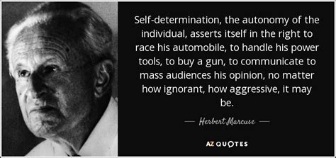 Herbert Marcuse quote: Self-determination, the autonomy of the ...