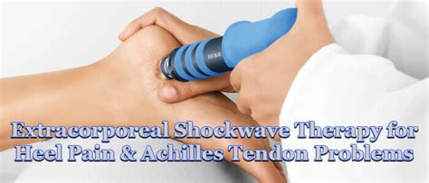 Extracorporeal shockwave therapy for Heel Pain & Achilles Tendon ...