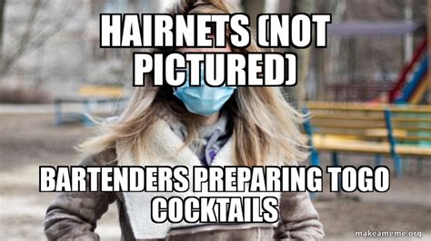 Hairnets (not pictureD) BarteNders pReparing toGo cocktails | Make a Meme