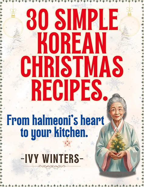 30 SIMPLE KOREAN CHRISTMAS RECIPES : From halmeoni's heart to your