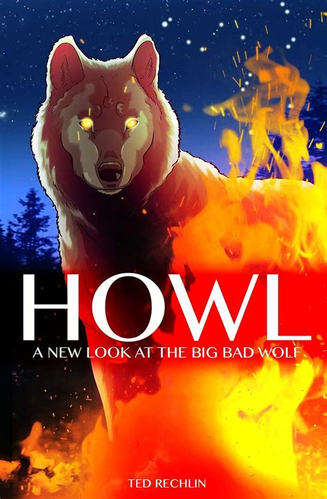 Howl: A New Look at the Big Bad Wolf: Rechlin, Ted, Rechlin, Anne