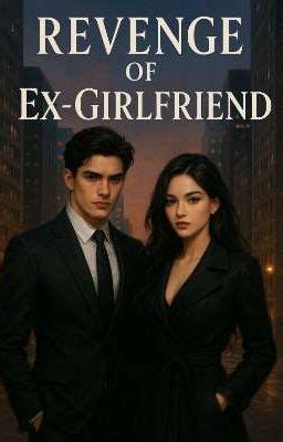 Revenge Of Ex Girlfriend. - The Edge of the night - Wattpad