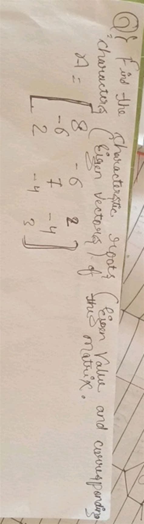 Find the characteristic roots (Eigen Value) and corresponding characteris.. 