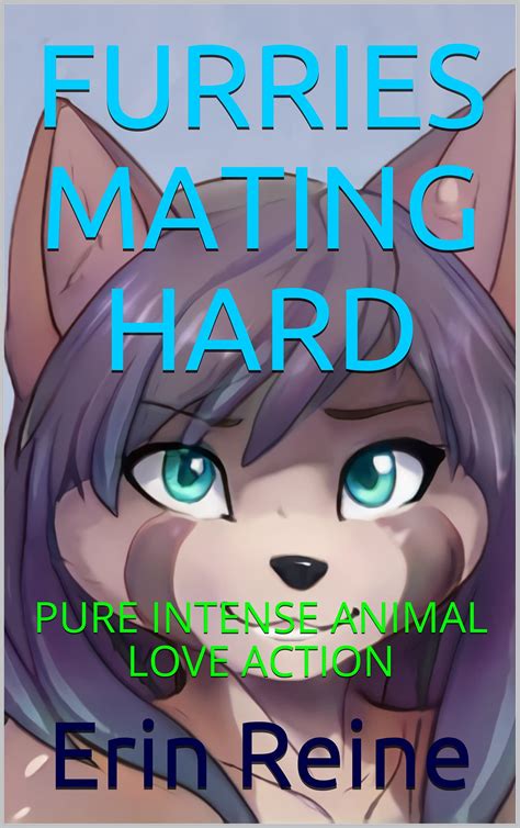 FURRIES MATING HARD: PURE INTENSE ANIMAL LOVE ACTION by Erin Reine