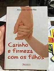 Carinho E Firmeza Com Os Filhos - Carinho e firmeza com os filhos | Amazon.com.br