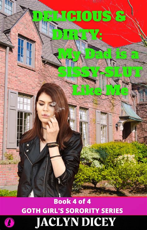 Delicious & Dirty: My Dad is a SISSY-SLUT Like Me! by Jaclyn Dicey