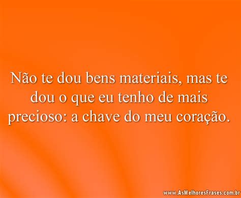 Frases De Bens Materiais Não É Tudo - Não te dou bens materiais - As Melhores Frases