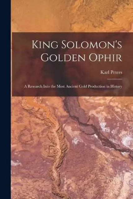 KING SOLOMON'S GOLDEN Ophir: a Research Into the Most Ancient Gold ...