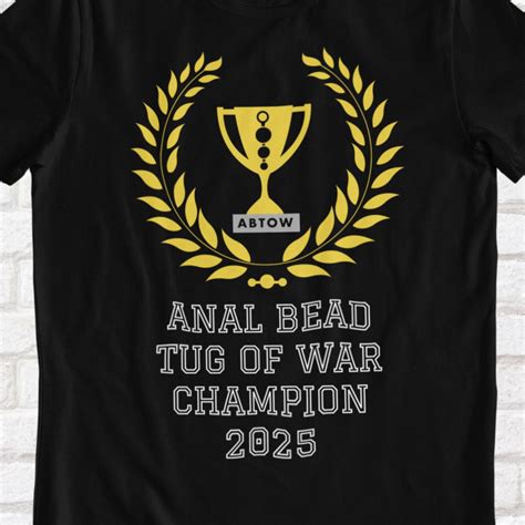 Anal Bead Tug of War Champion - Funny Shirt, Unisex, Hilarious Gift for