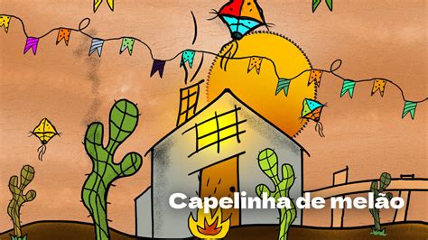 De Melão Cantiga Tradicional Junina - Capelinha de Melão, cantiga de roda