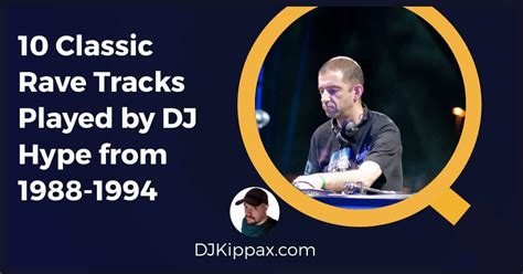 classic rave tracks played  dj hype    scratch dj kippax