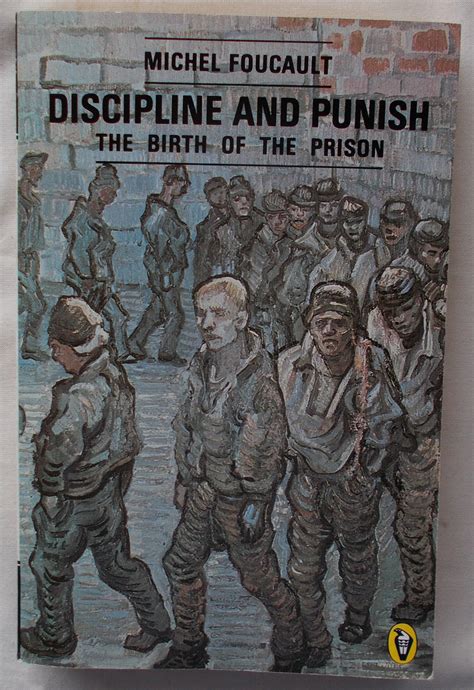 Discipline and Punish: The Birth of the Prison by Michel Foucault