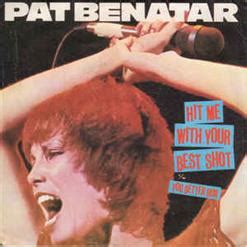 hit     shot   run  pat benatar
