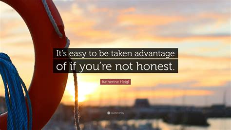 Katherine Heigl Quote: “It’s easy to be taken advantage of if you’re