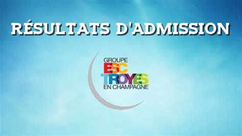 resultats dadmissions esc troyes  major prepa