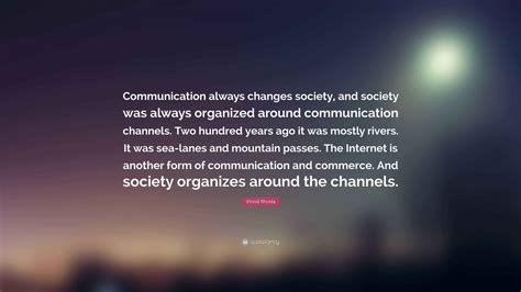 Vinod Khosla Quote: “Communication always changes society, and society