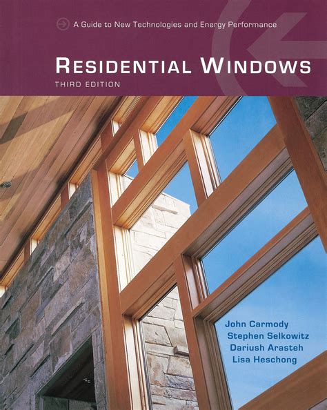 Residential Windows: A guide to New Technologies and Energy Performanc