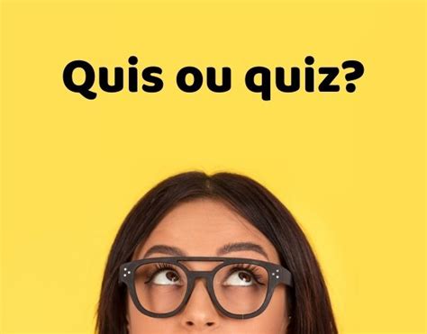 Não Quiz Ou Não Quis - Quis ou quiz: quando usar cada palavra? - Português