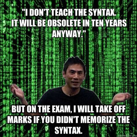 dont teach  syntax    obsolete  ten years