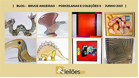 Bruce Angeiras - Bruce Angeiras - Porcelanas e Coleções II - Junho 2021 - Blog Leilões BR