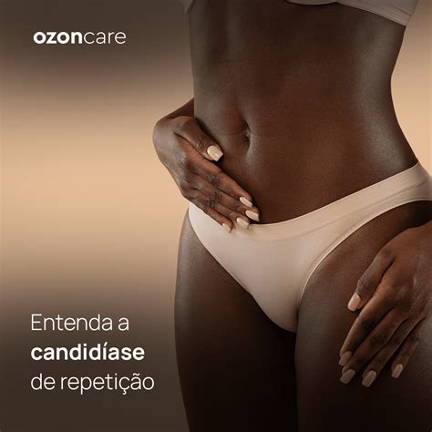 O Que É Bom Para Candidiase De Repetição - Ozoncare - Entenda a candidíase de repetição | Ozoncare ...
