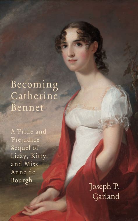 Becoming Catherine Bennet: A Pride and Prejudice Sequel Of Lizzy, Kitty