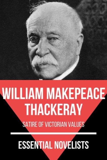 Essential Novelists - William Makepeace Thackeray: satire of Victorian ...
