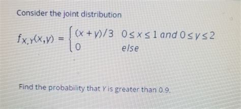 Solved Consider the joint distribution x + fx,y(x,y) 0 else | Chegg.com 